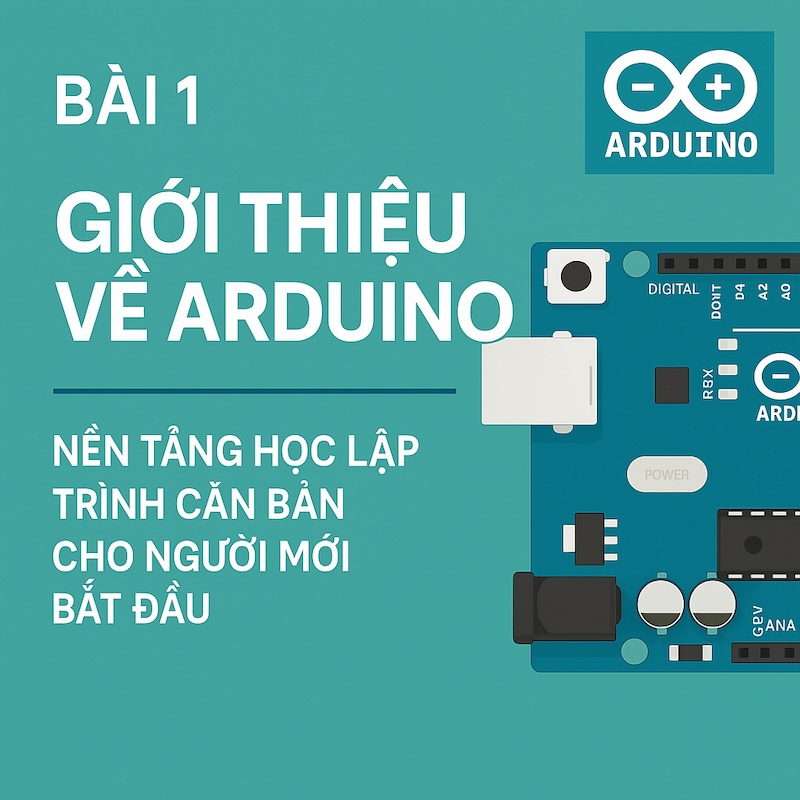 Lập trình Arduino – Bài 1: Tổng Quan Về Arduino – Bắt Đầu Hành Trình Lập Trình Phần Cứng Thông Minh